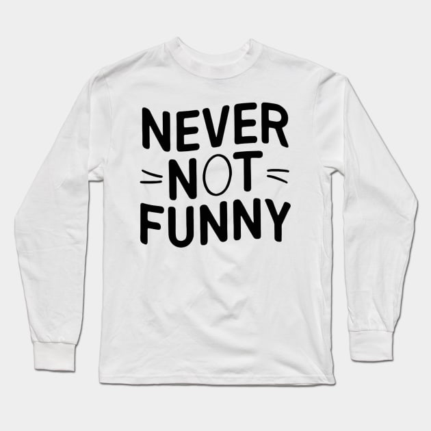 Never-Not-Funny Long Sleeve T-Shirt by alby store